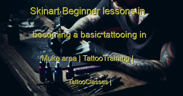 Skinart Beginner lessons in becoming a basic tattooing in Muke area | TattooTraining | TattooClasses | SkinartTraining-the Democratic Republic of the Congo